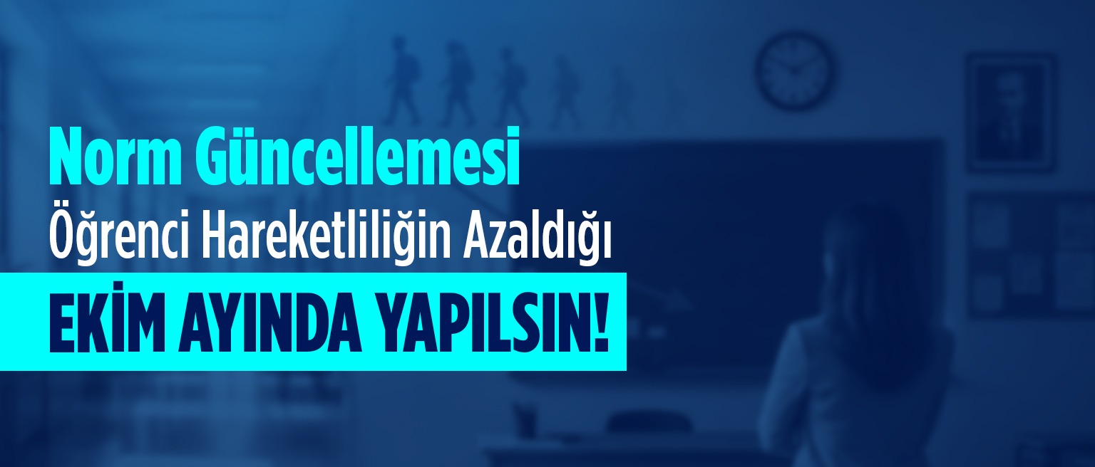 Norm Güncellemesi Öğrenci Hareketliliğin Azaldığı Ekim Ayında Yapılsın!   